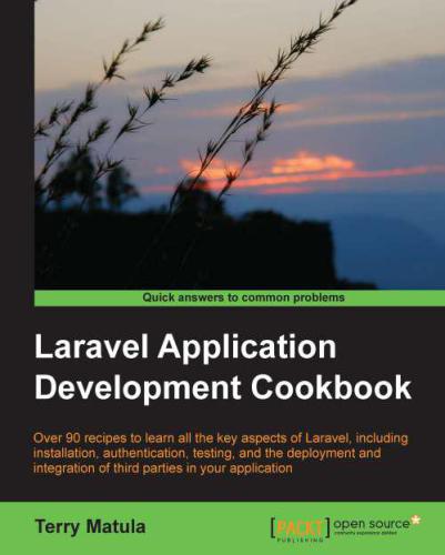 ﻿کتاب آشپزی توسعه برنامه Laravel: بیش از 90 دستور العمل برای یادگیری تمام جنبه های اصلی لاراول ، از جمله نصب ، احراز هویت ، آزمایش و استقرار و ادغام اشخاص ثالث در برنامه شما