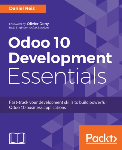﻿ملزومات توسعه Odoo 10: مهارت های توسعه خود را برای ایجاد برنامه های تجاری قدرتمند Odoo 10 پیگیری کنید