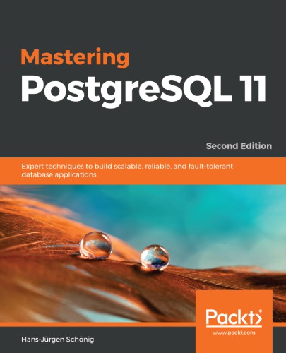 ﻿تسلط بر PostgreSQL 11: تکنیک های خبره برای ایجاد برنامه های کاربردی پایگاه داده مقیاس پذیر ، قابل اطمینان و تحمل خطا