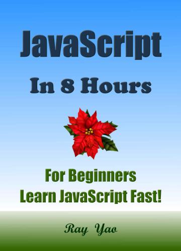 ﻿JavaScript: جاوا اسکریپت در 8 ساعت ، برای مبتدیان ، سریع جاوا اسکریپت را بیاموزید! یک روش هوشمندانه برای یادگیری JS. برنامه نویسی JAVASCRIPT ، جاوا اسکریپت را در مراحل آسان بیاموزید: یک راهنمای مبتدیان ، آسان و سریع!