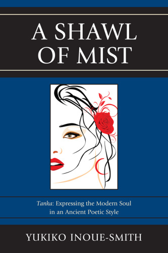 ﻿A shawl of mist: tanka: expressing the modern soul in an ancient poetic style = 霧のショール;霧のショール