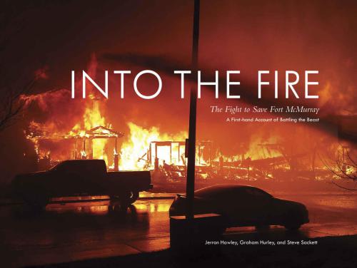 ﻿Into the Fire: The Fight to Save Fort McMurray