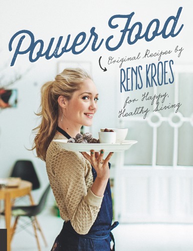 ﻿غذای قدرتمند: دستور العمل های اصلی توسط Rens Kroes برای زندگی سالم و شاد