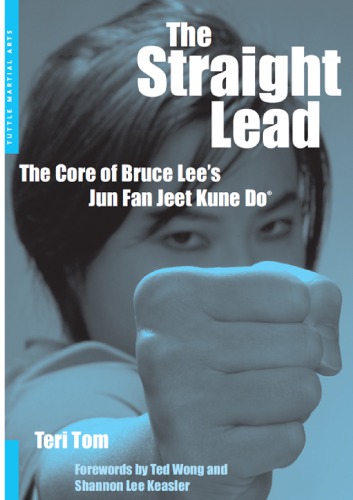 ﻿The Straight Lead: Core of Bruce Lee's Jun Fan Jeet Kune Do