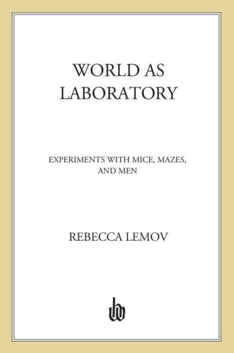 ﻿جهان به عنوان آزمایشگاه: آزمایش با موش ها، پیچ و خم ها، و مردان