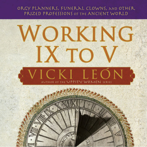 ﻿Working IX to V: برنامه ریزان عیاشی، دلقک های مراسم تشییع جنازه و دیگر حرفه های ارزشمند دنیای باستان