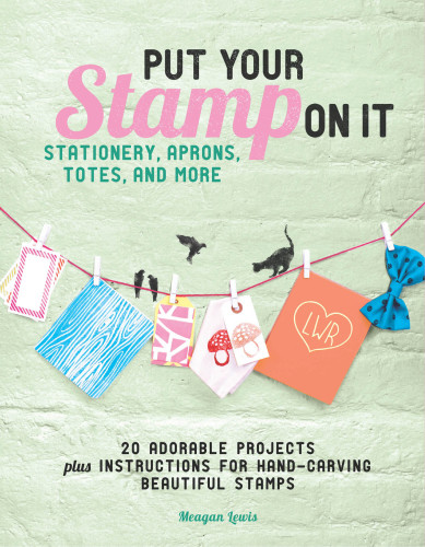 ﻿مهر خود را بر روی آن بگذارید: 20 پروژه شایان ستایش ، به علاوه دستورالعمل هایی برای تمبرهای زیبا که توسط شما حک شده است