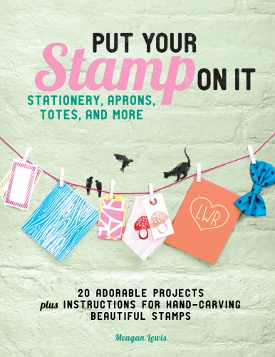 ﻿مهر خود را روی آن بگذارید: 20 پروژه شایان ستایش، به علاوه دستورالعمل هایی برای حکاکی تمبرهای زیبا با دست