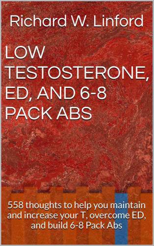 ﻿تستوسترون کم، ED و ABS 6-8 بسته: 558 فکر برای کمک به حفظ و افزایش T خود، غلبه بر ED و ایجاد شکم 6-8 بسته