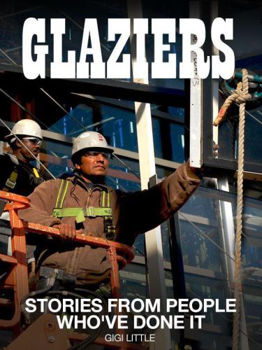 ﻿Glaziers: Stories from People Who've Done: با اطلاعاتی در مورد شرایط کار، درآمد مورد انتظار و موارد دیگر.