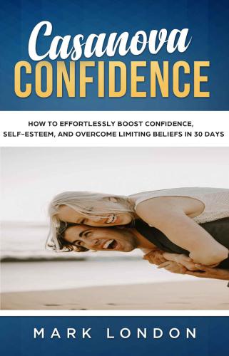 ﻿اعتماد به نفس کازانووا: چگونه در 30 روز بی زحمت اعتماد به نفس، عزت نفس را تقویت کنیم و بر باورهای محدود کننده غلبه کنیم