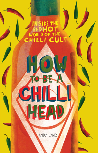 ﻿How to Be a Chilli Head: درون دنیای داغ فرقه فلفل قرمز