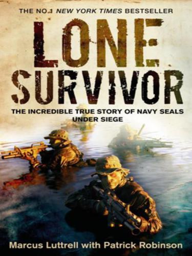 ﻿Lone Survivor: The Witness Account of Operation Redwing and the Lost Heroes of SEAL Team 10