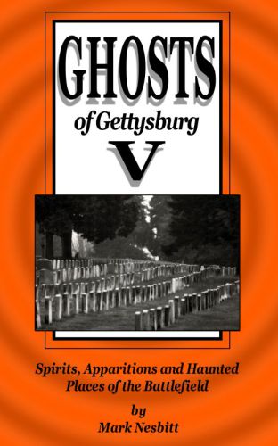 ﻿Ghosts of Gettysburg V: Spirits, Apparitions and Haunted Places on the Battlefield