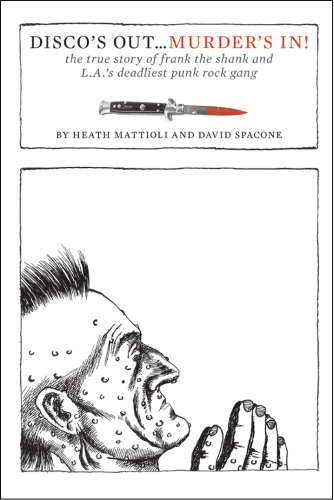 ﻿دیسکو تمام شد... قتل وارد شد!: داستان واقعی فرانک ساق پا و مرگبارترین گروه پانک راک لس آنجلس
