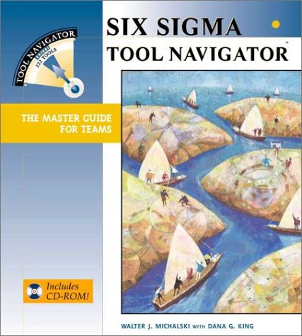﻿Six Sigma Tool Navigator: The Master Guide for Teams