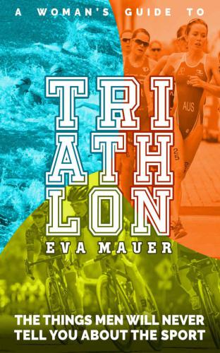 ﻿راهنمای زنان برای ورزش سه گانه: چیزهایی که مردان هرگز در مورد ورزش به شما نمی گویند