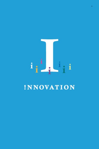 ﻿نوآوری: نوآوران چگونه فکر می کنند، عمل می کنند و دنیای ما را تغییر می دهند