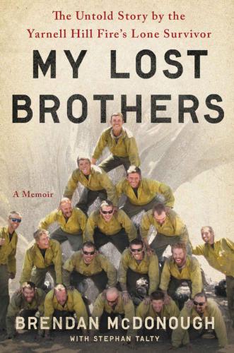﻿My Lost Brothers: The Untold Story اثر تنها بازمانده آتش Yarnell Hill Fire