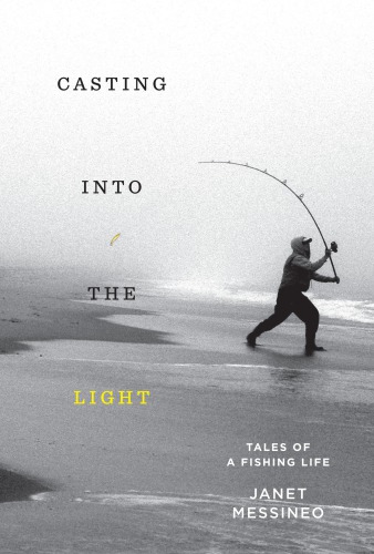 ﻿Casting into the Light: Tales of a Fishing Life