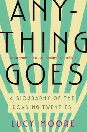 ﻿Anything Goes: A Biography of Roaring Twenties