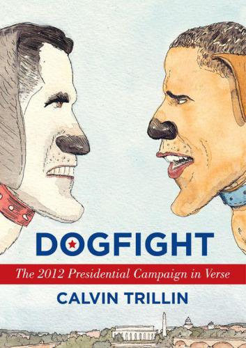 ﻿Dogfight: The 2012 Presidental Campaign in Verse