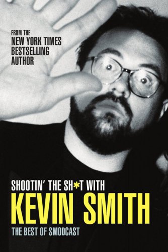 ﻿Shootin' the sh*t with kevin smith: the best of smodcast