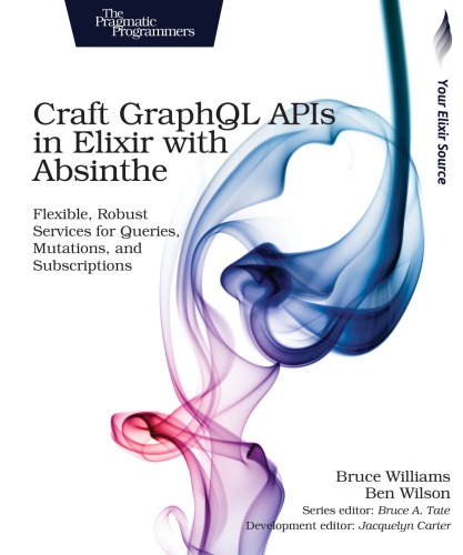 ﻿Craft GraphQL APIs in Elixir with Absinthe انعطاف پذیر و خدمات قوی برای پرس و جوها، جهش ها و اشتراک ها