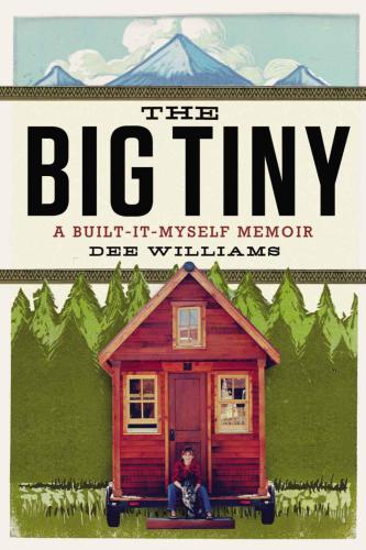 ﻿The Big Tiny: A Built-It-Myself Memoir