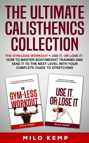 ﻿مجموعه Ultimate Calisthenics: The Gym-Less Workout + استفاده از آن یا از دست دادن آن - چگونه بر تمرینات با وزن بدن مسلط شویم و با راهنمای کامل خود برای حرکات کششی آن را به سطح بعدی برسانیم
