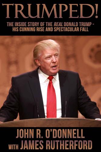 ﻿Trumped!: The Inside Story of the Real Donald Trump: ظهور حیله گر و سقوط تماشایی او