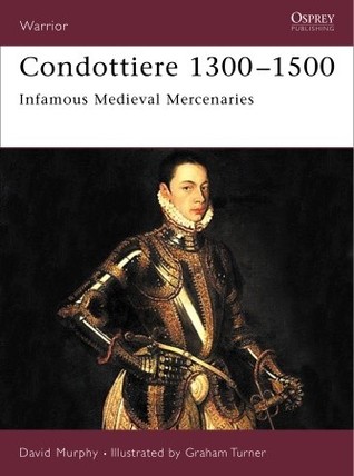 ﻿Condotiere 1300-1500: مزدوران بدنام قرون وسطی