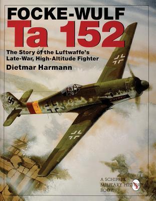 ﻿Focke-Wulf Ta 152: The Story of Luftwaffe's Late-War, High Altitude Fighter