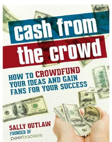 ﻿Cash from the Crowd: چگونه ایده های خود را سرمایه گذاری گسترده کنیم و طرفداران خود را برای موفقیت خود جذب کنیم