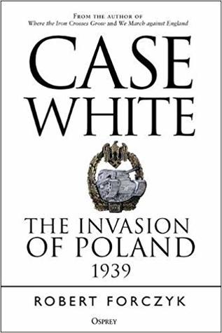 ﻿Case White: The Invasion of Poland 1939