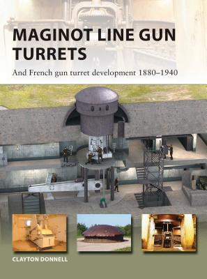 ﻿Maginot Line Gun Turrets: و توسعه برجک تفنگ فرانسوی 1880-1940