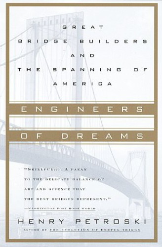 ﻿Engineers of Dreams: Great Bridge Builders and the Spanning of America