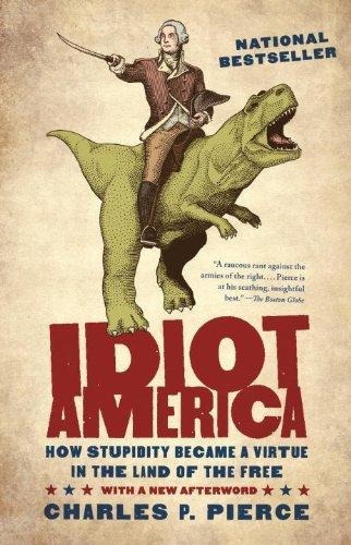 ﻿Idiot America: How احمقانه تبدیل به یک فضیلت در سرزمین آزادگان شد