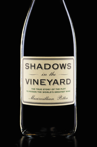 ﻿Shadows in the Vineyard: The True Story of Poison the Worlds Greatest Wine