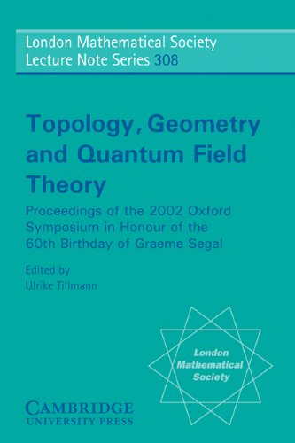 Topology, Geometry and Quantum Field Theory: Proceedings of the 2002 Oxford Symposium in Honour of the 60th Birthday of Graeme Segal