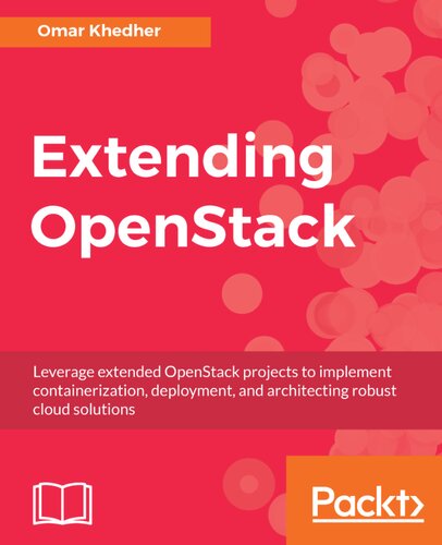﻿گسترش OpenStack: از پروژه های توسعه یافته OpenStack برای پیاده سازی کانتینری، استقرار و معماری راه حل های ابری قوی استفاده کنید.