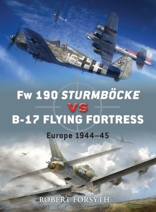 ﻿Fw 190 Sturmböcke vs B-17 Flying Fortress: اروپا 1944-45