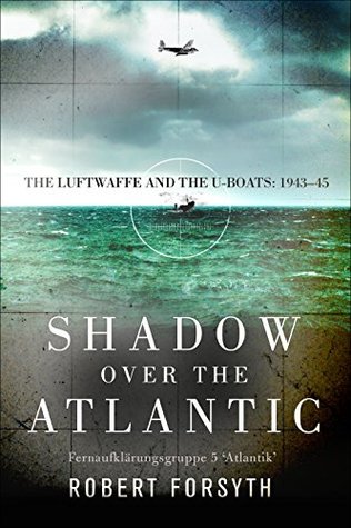 ﻿Shadow over the Atlantic: Luftwaffe and the U-boats: 1943–45