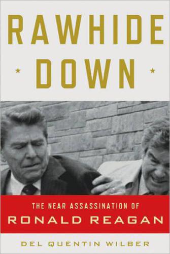 ﻿Rawhide Down: The Near Assassination of Ronald Reagan
