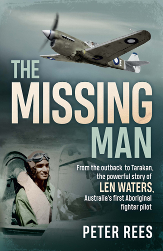 ﻿The Missing Man: From the Outback to Tarakan ، داستان قدرتمند لن واترز ، تنها خلبان جنگنده بومی RAAF در جنگ جهانی دوم