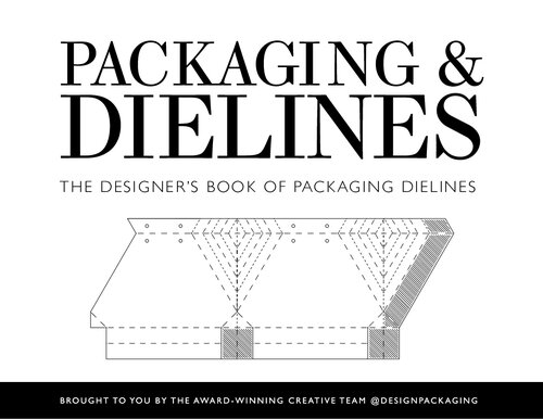 ﻿PACKAGING & DIELINES - THE DESIGNER’S BOOK OF PACKAGING DIELINES