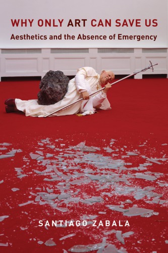 ﻿چرا فقط هنر می تواند ما را نجات دهد: زیبایی شناسی و عدم وجود شرایط اضطراری