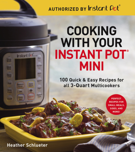 ﻿آشپزی با Instant Pot® Mini: 100 دستور العمل سریع و آسان برای مدل های 3 لیتری