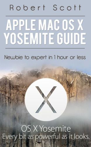 ﻿Apple Mac OS X Yosemite راهنمای: تازه وارد به متخصص در 1 ساعت یا کمتر: Apple, Mac, OS, Yosemite, iMac, lion, Marvericks, 10.10