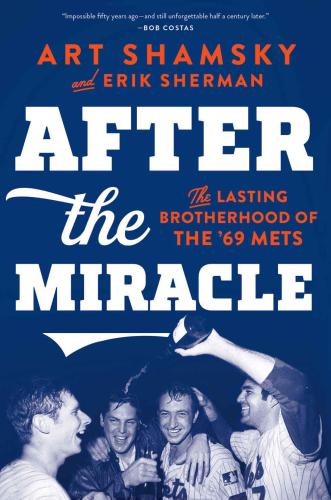 ﻿After the Miracle: The Lasting Brotherhood of the '69 Mets